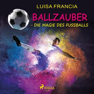 Ballzauber - Die Magie des Fußballs als Hörbuch