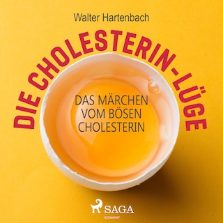 Die Cholesterin-Lüge - Das Märchen vom bösen Cholesterin als Hörbuch