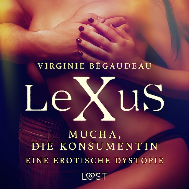 Buchcover für LeXuS: Mucha, die Konsumentin - Eine erotische Dystopie