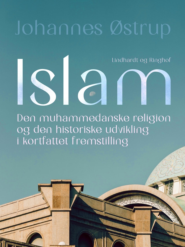 Bogomslag for Islam. Den muhammedanske religion og den historiske udvikling i kortfattet fremstilling