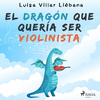 El Dragon Que Queria Ser Violinista Luisa Villar Liebana Audiobook Bookbeat