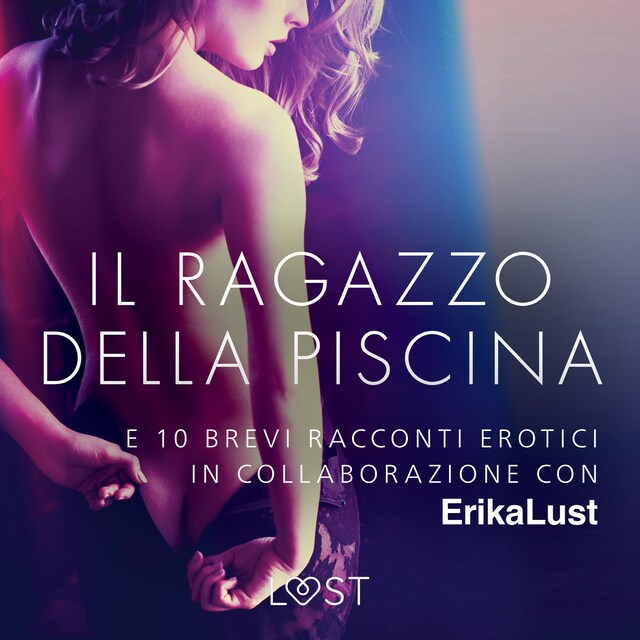 Book cover for Il ragazzo della piscina - e 10 brevi racconti erotici in collaborazione con Erika Lust