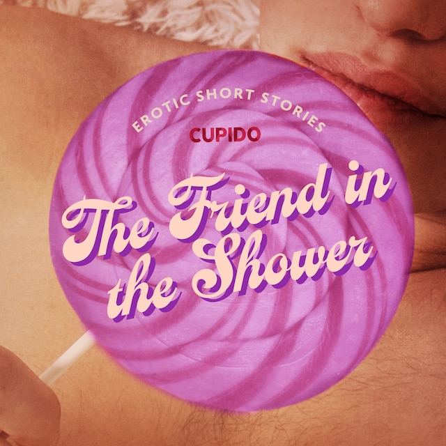 Portada de libro para The Friend in the Shower - And Other Queer Erotic Short Stories from Cupido
