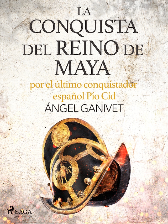Boekomslag van La conquista del reino de Maya por el último conquistador español Pío Cid