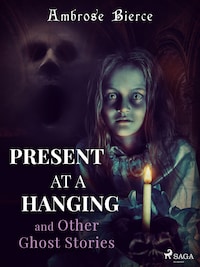 Present at a Hanging and Other Ghost Stories