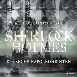 Sherlock Holmes: Die sechs Napoleonbüsten als Hörbuch