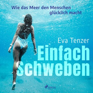 Einfach Schweben. Wie das Meer den Menschen glücklich macht als Hörbuch