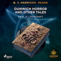 B. J. Harrison Reads The Dunwich Horror and Other Tales
