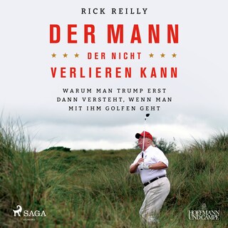 Der Mann, der nicht verlieren kann: Warum man Trump erst dann versteht, wenn man mit ihm golfen geht als Hörbuch