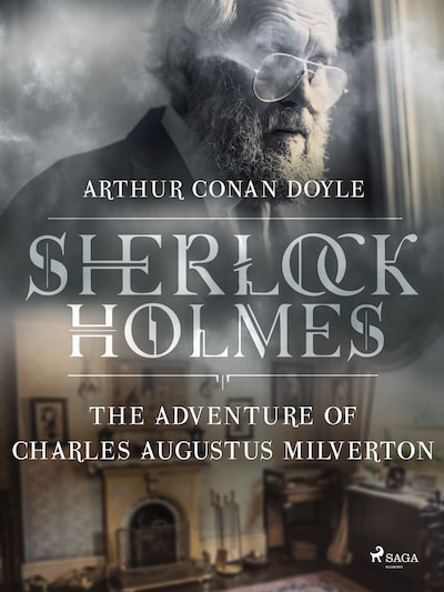 The Adventure Of Charles Augustus Milverton Arthur Conan Doyle E Bok Bookbeat The Adventure Of Charles Augustus Milverton Arthur Conan Doyle E Bok Bookbeat