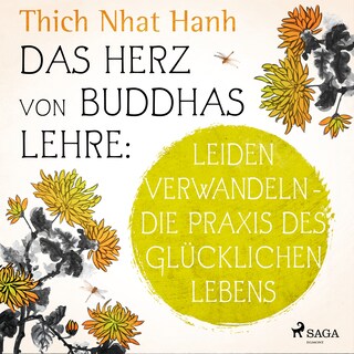 Das Herz von Buddhas Lehre: Leiden verwandeln - die Praxis des glücklichen Lebens als Hörbuch