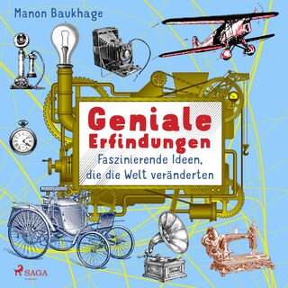 Geniale Erfindungen - Faszinierende Ideen, die die Welt veränderten - Buchdruck, Auto, Glühbirne und andere spannende Geistesblitze als Hörbuch