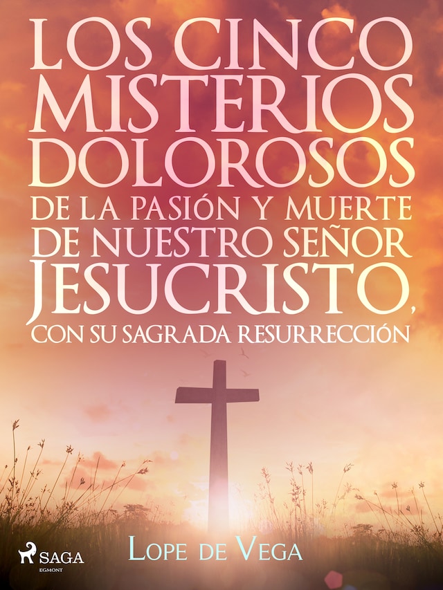 Okładka książki dla Los cinco misterios dolorosos de la pasión y muerte de nuestro señor Jesucristo, con su sagrada resurrección