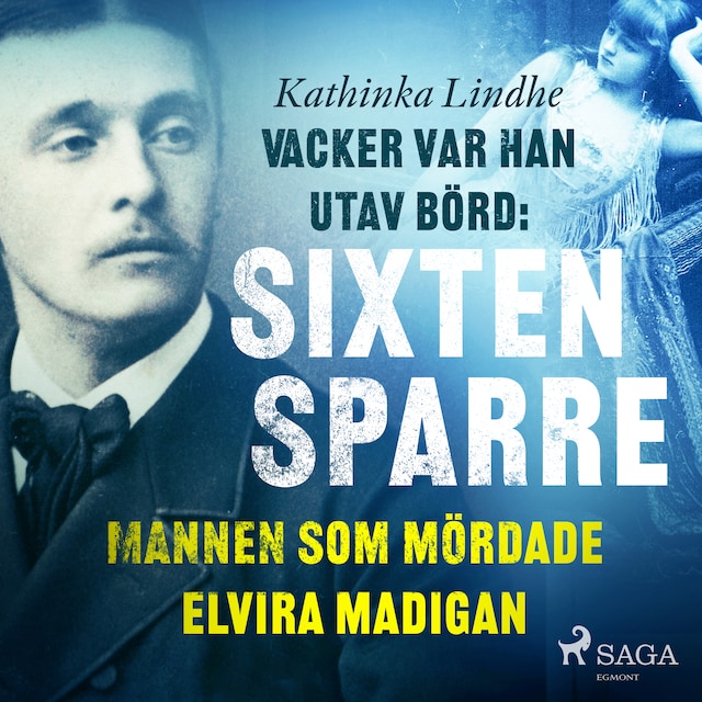 Book cover for Vacker var han, utav börd: Sixten Sparre, mannen som mördade Elvira Madigan