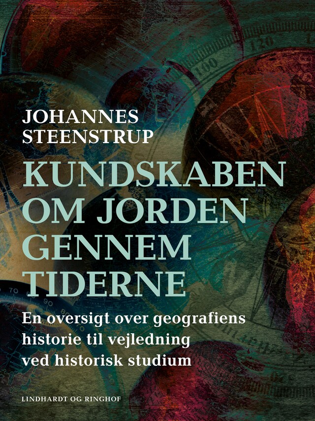 Bogomslag for Kundskaben om Jorden gennem tiderne. En oversigt over geografiens historie til vejledning ved historie til vejledning ved historisk studium