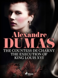 The Countess de Charny: The Execution of King Louis XVI