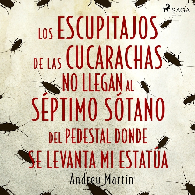 Book cover for Los escupitajos de las cucarachas no llegan al séptimo sótano del pedestal donde se levanta mi estatúa