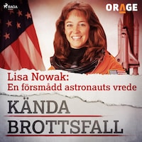 Lisa Nowak: En försmådd astronauts vrede
