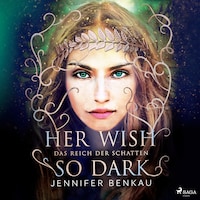 Das Reich der Schatten, Band 1: Her Wish So Dark