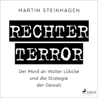 Rechter Terror -  Der Mord an Walter Lübcke und die Strategie der Gewalt als Hörbuch