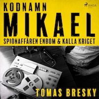 Kodnamn Mikael: spionaffären Enbom och kalla kriget