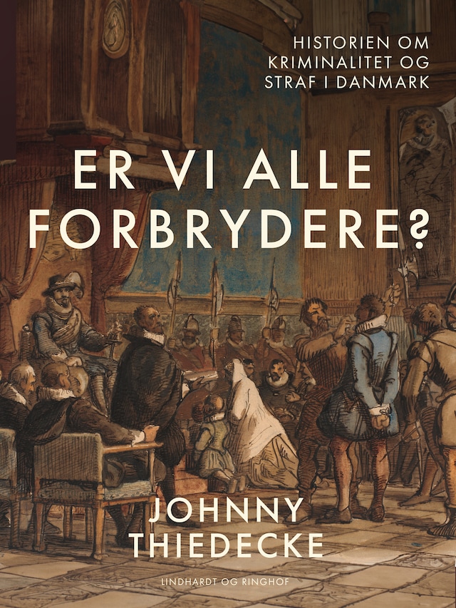 Bogomslag for Er vi alle forbrydere? Historien om kriminalitet og straf i Danmark