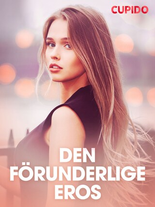 Den förunderlige Eros - erotiska noveller bookCoverFor