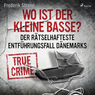 Wo ist der kleine Basse? Der rätselhafteste Entführungsfall Dänemarks als Hörbuch