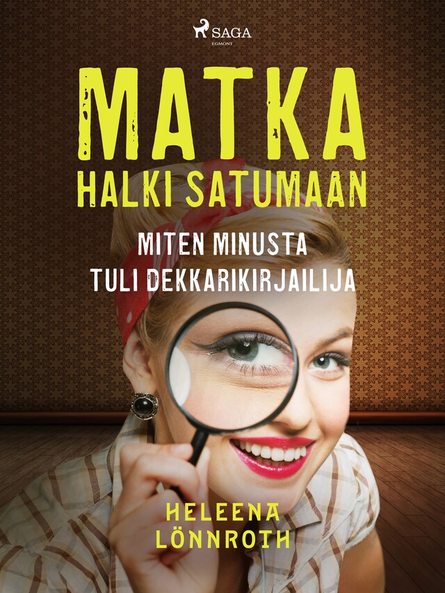 Book cover for Matka halki Satumaan: miten minusta tuli dekkarikirjailija
