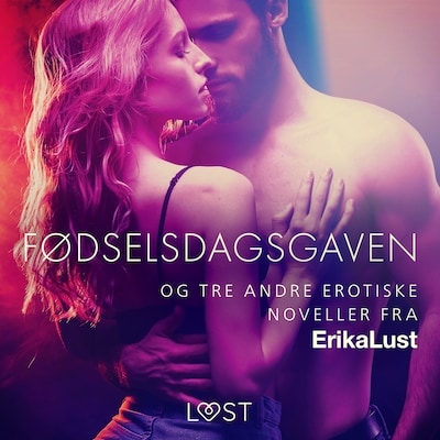 Fødselsdagsgaven – og tre andre erotiske noveller fra Erika Lust