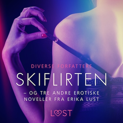 Skiflirten – og tre andre erotiske noveller fra Erika Lust