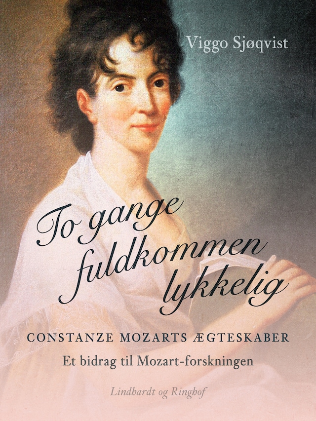 Bogomslag for To gange fuldkommen lykkelig. Constanze Mozarts ægteskaber. Et bidrag til Mozart-forskningen