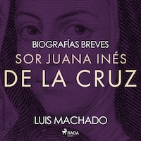 Biografías breves - Sor Juana Inés de la Cruz