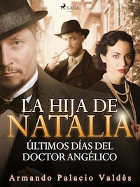 La hija de Natalia. Últimos días del doctor Angélico