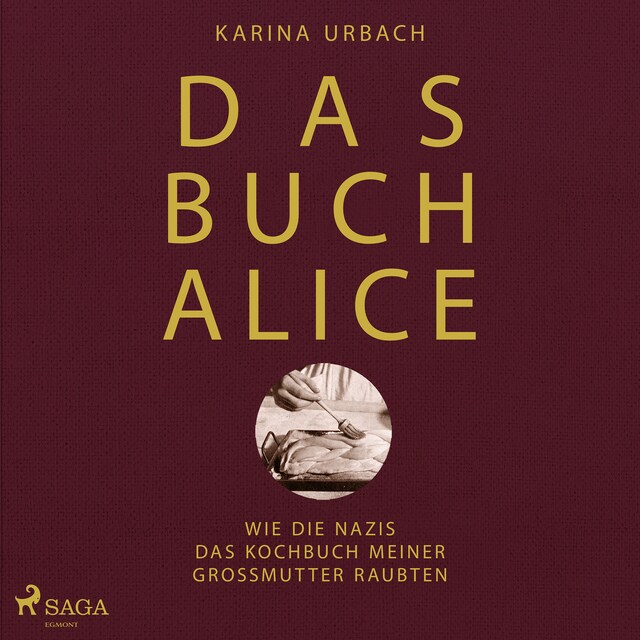 Book cover for Das Buch Alice: Wie die Nazis das Kochbuch meiner Großmutter raubten