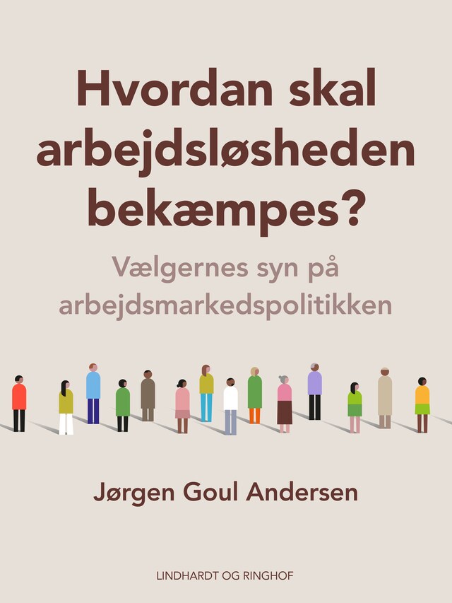 Bogomslag for Hvordan skal arbejdsløsheden bekæmpes? Vælgernes syn på arbejdsmarkedspolitikken