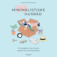 99 minimalistiske husråd - Find glæden ved mindre og gør din hverdag lettere
