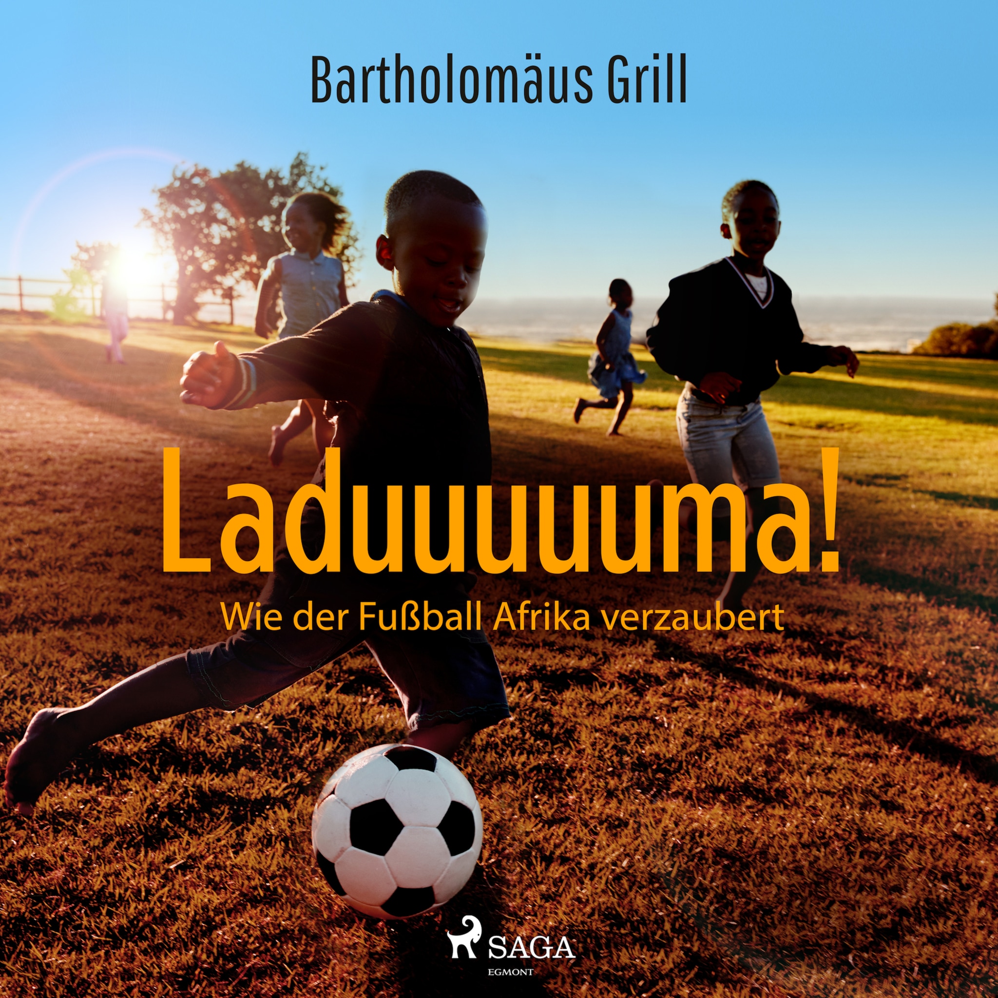 Laduuuuuma! Wie der Fußball Afrika verzaubert ilmaiseksi