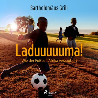 Laduuuuuma! Wie der Fußball Afrika verzaubert als Hörbuch