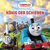 Thomas und seine Freunde – König der Schienen