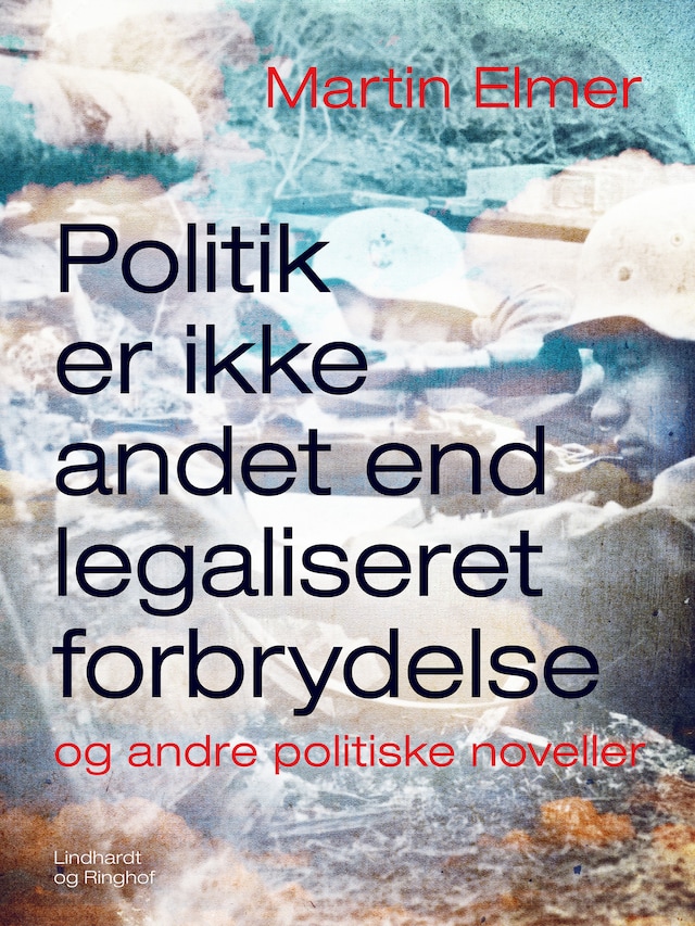 Bogomslag for Politik er ikke andet end legaliseret forbrydelse - og andre politiske noveller