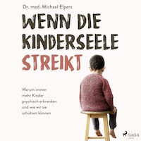 Wenn die Kinderseele streikt: Warum immer mehr Kinder psychisch erkranken und wie wir sie schützen können
