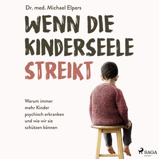 Wenn die Kinderseele streikt: Warum immer mehr Kinder psychisch erkranken und wie wir sie schützen können als Hörbuch