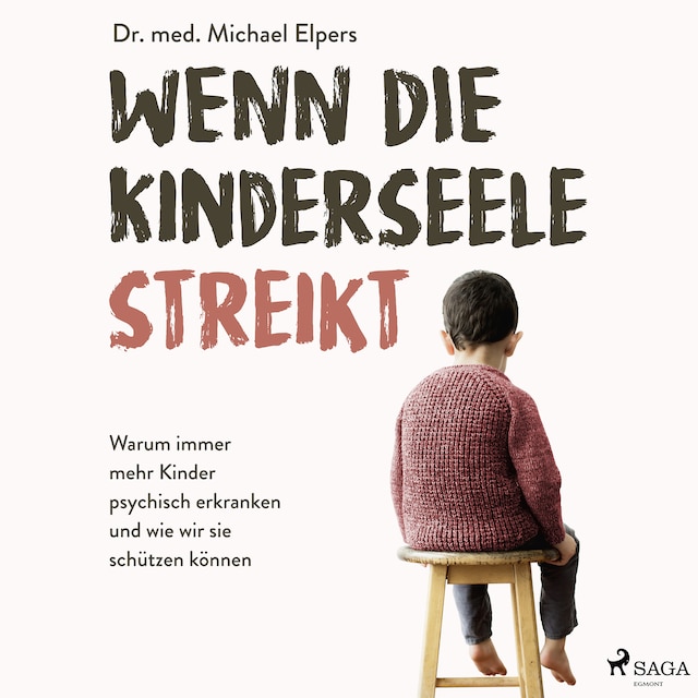 Couverture de livre pour Wenn die Kinderseele streikt: Warum immer mehr Kinder psychisch erkranken und wie wir sie schützen können