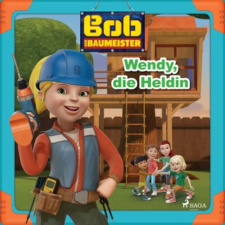 Bob der Baumeister - Wendy, die Heldin als Hörbuch