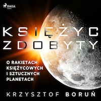 Księżyc zdobyty. O rakietach księżycowych i sztucznych planetach