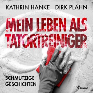 Mein Leben als Tatortreiniger: Schmutzige Geschichten als Hörbuch