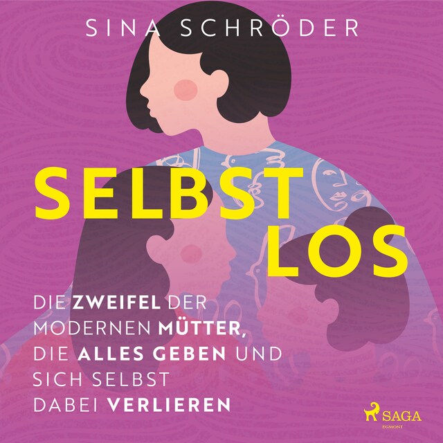 Selbstlos – Die Zweifel der modernen Mütter, die alles geben und sich selbst dabei verlieren