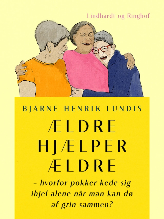 Bogomslag for Ældre hjælper ældre - hvorfor pokker kede sig ihjel alene når man kan dø af grin sammen?