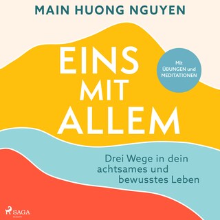 Eins mit allem: Drei Wege in dein achtsames und bewusstes Leben als Hörbuch